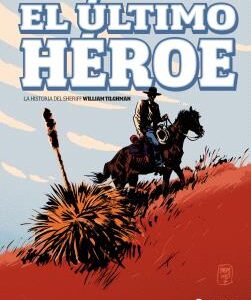 El Ultimo Heroe - La Historia Del Sheriff William Tilghman