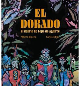 El Dorado.El Delirio De Lope De Aguirre
