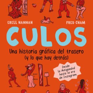 Culos. Una Historia Grafica Del Trasero Y Lo Que Hay Detras
